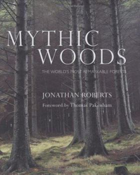 Hardcover Mythic Woods: The World's Most Remarkable Forests Book