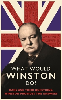 Hardcover What Would Winston Do?: Dads Ask Their Questions, Winston Provides the Answers. Book