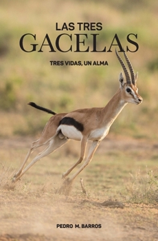 Las Tres Gacelas: Tres Vidas, un Alma (Spanish Edition)