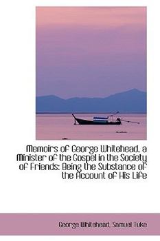 Paperback Memoirs of George Whitehead, a Minister of the Gospel in the Society of Friends: Being the Substance Book
