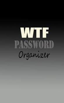 Paperback wtf password organizer: This password keeper has spaces to record the website name, username, password, and notes different websites. This pas Book