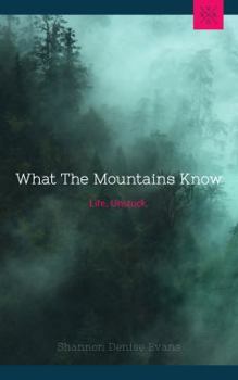 Paperback What the Mountains Know: Life, Unstuck Book