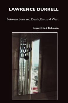 Paperback Lawrence Durrell: Between Love and Death, East and West Book