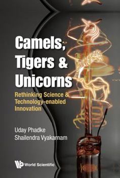 Paperback Camels, Tigers & Unicorns: Re-Thinking Science and Technology-Enabled Innovation Book