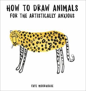 Paperback How to Draw Animals for the Artistically Anxious Book