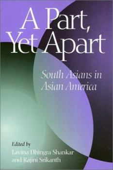 A Part, Yet Apart: South Asians in Asian America (Asian American History and Culture)