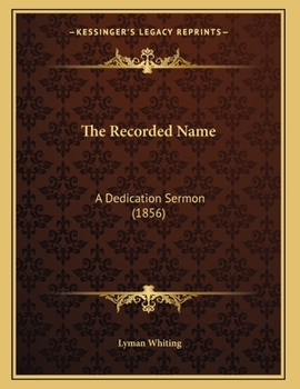 Paperback The Recorded Name: A Dedication Sermon (1856) Book