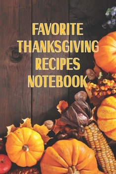 Paperback Favorite Thanksgiving Recipes Notebook: Blank Recipe Journal Gift to Create Holiday Cookbook 6" x 9" Book