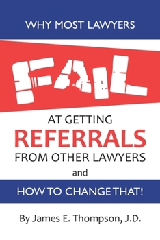 Paperback Why Most Lawyers Fail at Getting Referrals From Other Lawyers: And How To Change That Book