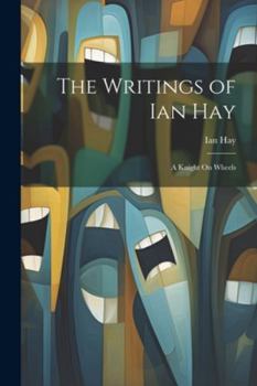 Paperback The Writings of Ian Hay: A Knight On Wheels Book