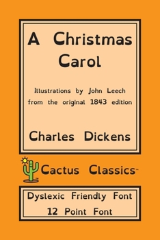 Paperback A Christmas Carol (Cactus Classics Dyslexic Friendly Font): In Prose Being A Ghost Story of Christmas; 12 Point Font; Dyslexia Edition; Illustrated Book