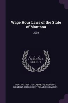 Paperback Wage Hour Laws of the State of Montana: 2003 Book