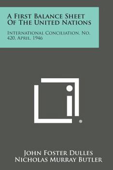 Paperback A First Balance Sheet of the United Nations: International Conciliation, No. 420, April, 1946 Book