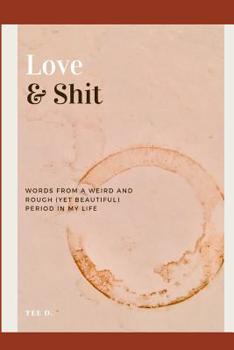 Paperback Love & Shit: Words From a Weird and Rough (Yet Beautiful) Period in My Life Book
