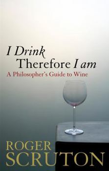 Hardcover I Drink Therefore I Am: A Philosopher's Guide to Wine Book
