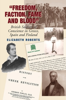Hardcover Freedom, Faction, Fame and Blood: British Soldiers of Conscience in Greece, Spain and Finland Book