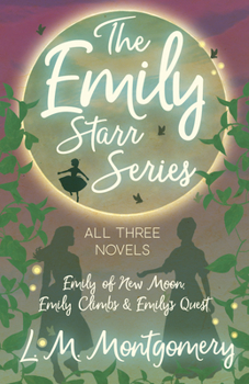 Emily of New Moon/Emily Climbs/Emily's Quest - Book  of the Emily