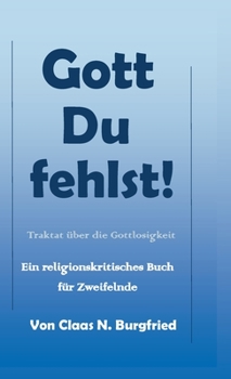 Hardcover Gott, Du fehlst!: Ein religionskritisches Buch für Zweifelnde [German] Book