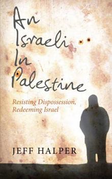 Paperback An Israeli in Palestine: Resisting Dispossession, Redeeming Israel Book