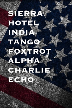 SIERRA HOTEL INDIA TANGO FOXTROT ALPHA CHARLIE ECHO: 6x9 Journal gift for under 10 dollars military friend journal