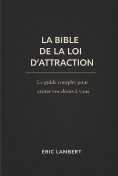 Paperback La Bible de la Loi d'Attraction: Symboles, principes et pratiques pour créer sa réalité [French] Book