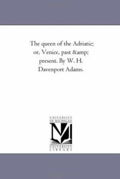 Paperback The Queen of the Adriatic; or Venice, Past and Present. by W. H. Davenport Adams. Book