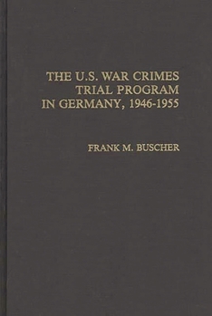 Hardcover The U.S. War Crimes Trial Program in Germany, 1946-1955 Book