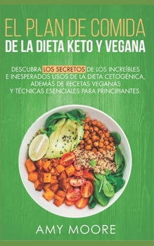 Plan de Comidas de la dieta keto vegana: Descubre los secretos de los usos sorprendentes e inesperados de la dieta cetogénica,además de recetas ... esenciales para empezar (Spanish Edition)