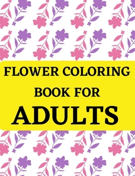 Paperback Flower Coloring Book For Adults: Coloring Book For Adults With Flower Patterns, Decorations. Book