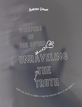 Whispers of the Cipher: Unraveling the Truth: An Enigmatic Thriller of Secrets, Deception, and Unveiled Truths