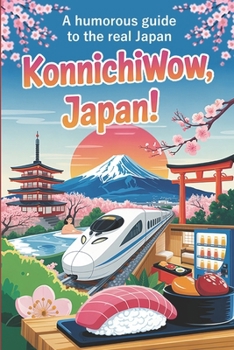 KonnichiWOW, Japan!: A humorous guide to the real Japan — marvel, smile, survive (Fascination Japan)