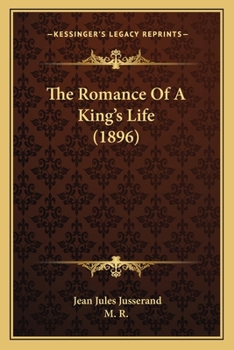 Paperback The Romance Of A King's Life (1896) Book