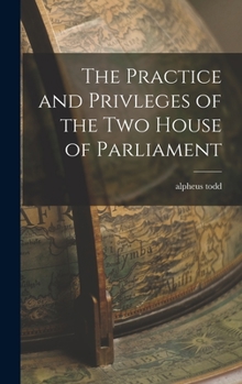 Hardcover The Practice and Privleges of the Two House of Parliament Book