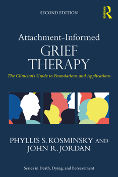 Paperback Attachment-Informed Grief Therapy: The Clinician's Guide to Foundations and Applications Book