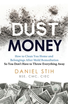 Paperback Dust Money: How to clean your home and belongings after mold remediation so you don't have to throw everything away Book