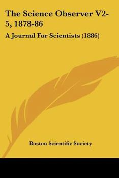 Paperback The Science Observer V2-5, 1878-86: A Journal For Scientists (1886) Book