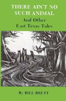 Hardcover There Ain't No Such Animal, and Other East Texas Tales Book