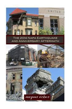 Paperback The 2014 Napa Earthquake and Anniversary Aftermath: A Fourteenth Month Retrospective Into Historical Downtown Napa Book