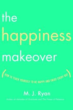 Hardcover The Happiness Makeover: How to Teach Yourself to Be Happy and Enjoy Every Day Book