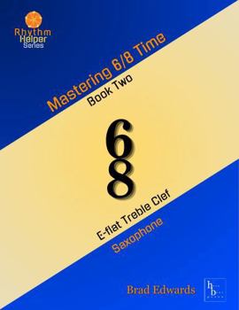 Paperback Mastering 6/8 Time - Book Two, E-flat Saxophone: E-flat Saxophone (The Rhythm Helper Series) Book