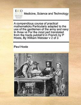 Paperback A compendious course of practical mathematicks Particularly adapted to the use of the gentlemen of the army and navy In three vs For the most part tra Book