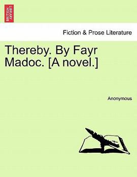Thereby. By Fayr Madoc. [A novel.]