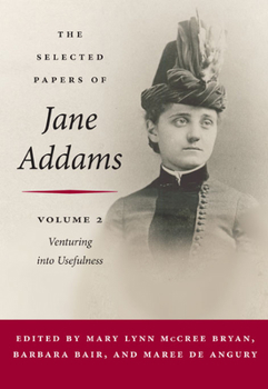 Hardcover The Selected Papers of Jane Addams: Vol. 2: Venturing Into Usefulness Volume 2 Book