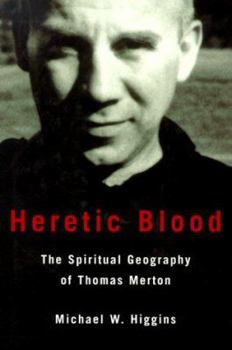 Hardcover Heretic Blood: The Spiritual Geography of Thomas Merton Book