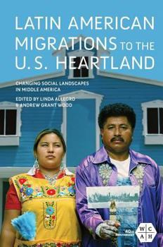 Paperback Latin American Migrations to the U.S. Heartland: Changing Social Landscapes in Middle America Book