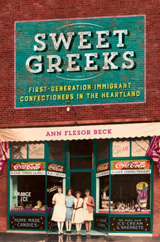 Paperback Sweet Greeks: First-Generation Immigrant Confectioners in the Heartland Book