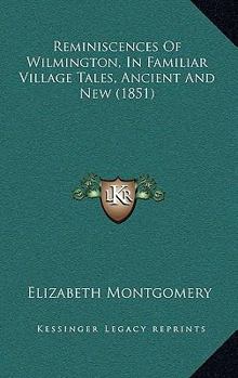 Hardcover Reminiscences Of Wilmington, In Familiar Village Tales, Ancient And New (1851) Book