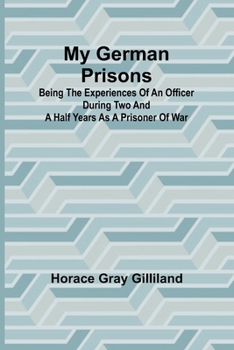 Paperback My German Prisons; Being the Experiences of an Officer During Two and a Half Years as a Prisoner of War Book