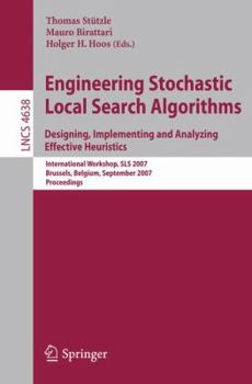 Engineering Stochastic Local Search Algorithms. Designing, Implementing and Analyzing Effective Heuristics: International Workshop, SLS 2007, Brussels, ... (Lecture Notes in Computer Science)