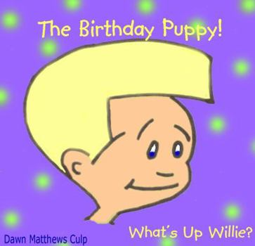 Paperback What's Up Willie? The Birthday Puppy! Book